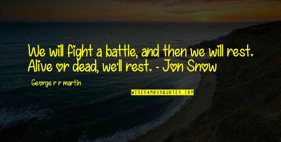 Jon Snow Quotes By George R R Martin: We will fight a battle, and then we
