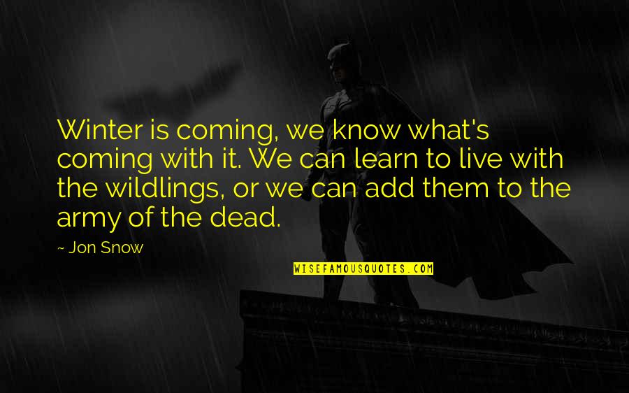 Jon Snow Quotes By Jon Snow: Winter is coming, we know what's coming with