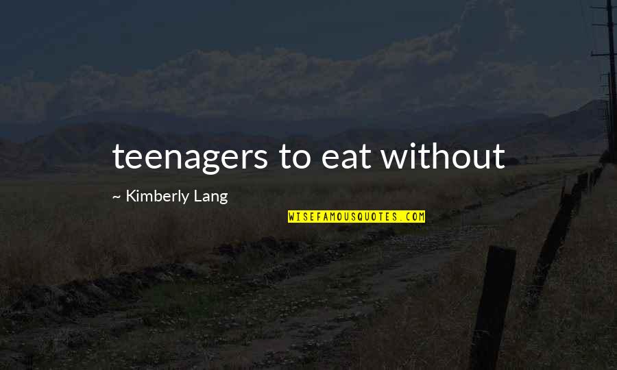 Jon Sobrino Quotes By Kimberly Lang: teenagers to eat without
