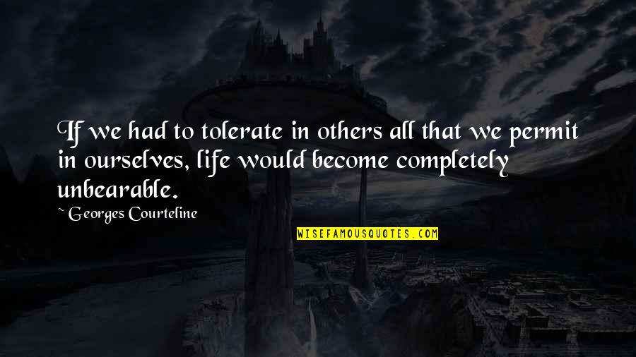 Jon Stewart Funny Quotes By Georges Courteline: If we had to tolerate in others all Jon Stewart Funny Quotes By Georges Courteline: If we had to tolerate in others all