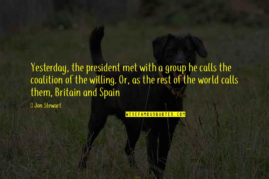 Jon Stewart Funny Quotes By Jon Stewart: Yesterday, the president met with a group he Jon Stewart Funny Quotes By Jon Stewart: Yesterday, the president met with a group he