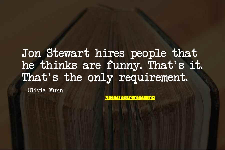 Jon Stewart Funny Quotes By Olivia Munn: Jon Stewart hires people that he thinks are Jon Stewart Funny Quotes By Olivia Munn: Jon Stewart hires people that he thinks are