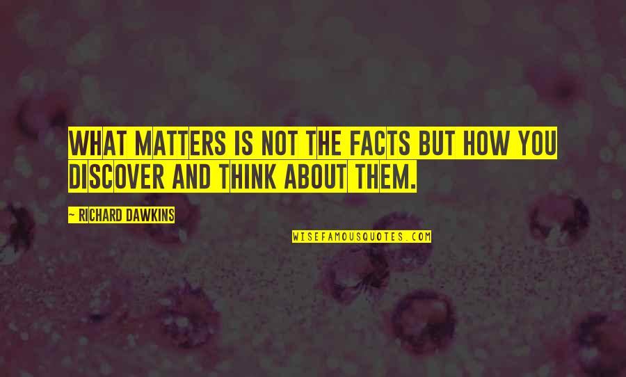 Jon Stewart Funny Quotes By Richard Dawkins: What matters is not the facts but how Jon Stewart Funny Quotes By Richard Dawkins: What matters is not the facts but how