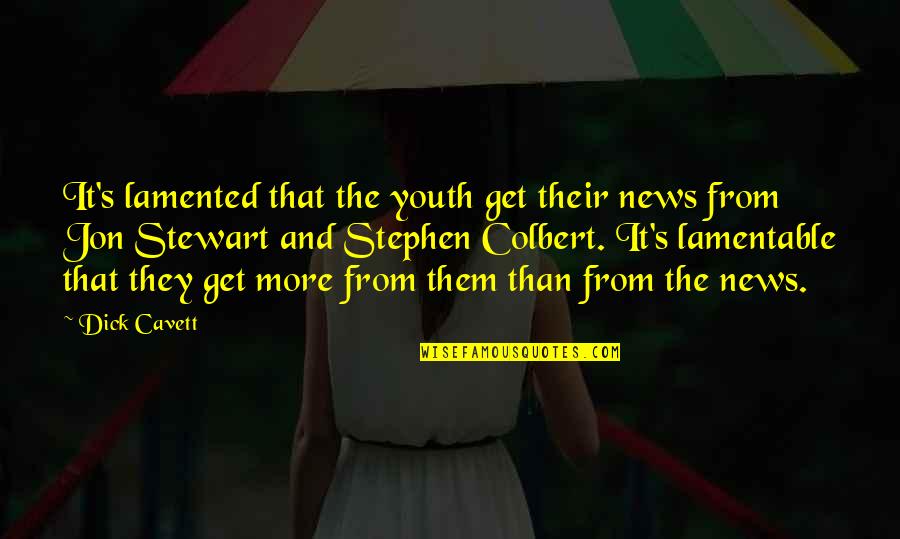 Jon Stewart Quotes By Dick Cavett: It's lamented that the youth get their news Jon Stewart Quotes By Dick Cavett: It's lamented that the youth get their news