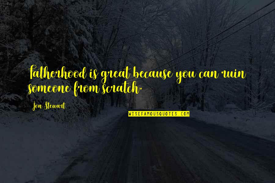 Jon Stewart Quotes By Jon Stewart: Fatherhood is great because you can ruin someone