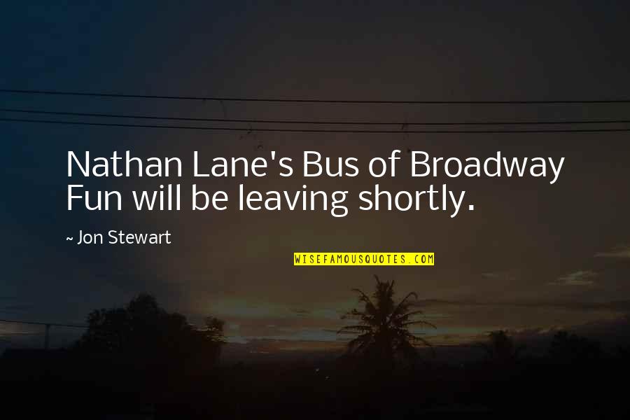Jon Stewart Quotes By Jon Stewart: Nathan Lane's Bus of Broadway Fun will be