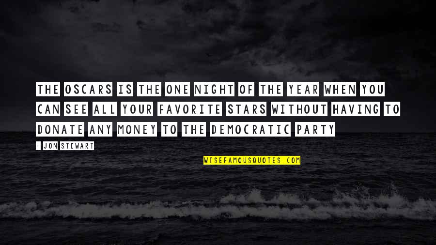 Jon Stewart Quotes By Jon Stewart: The Oscars is the one night of the Jon Stewart Quotes By Jon Stewart: The Oscars is the one night of the