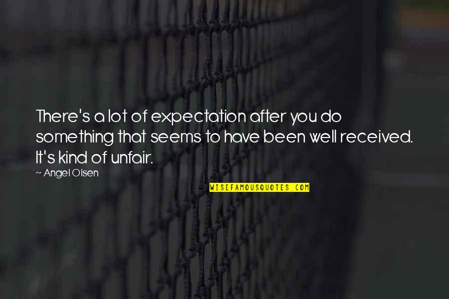 Jon Taffer Quotes By Angel Olsen: There's a lot of expectation after you do