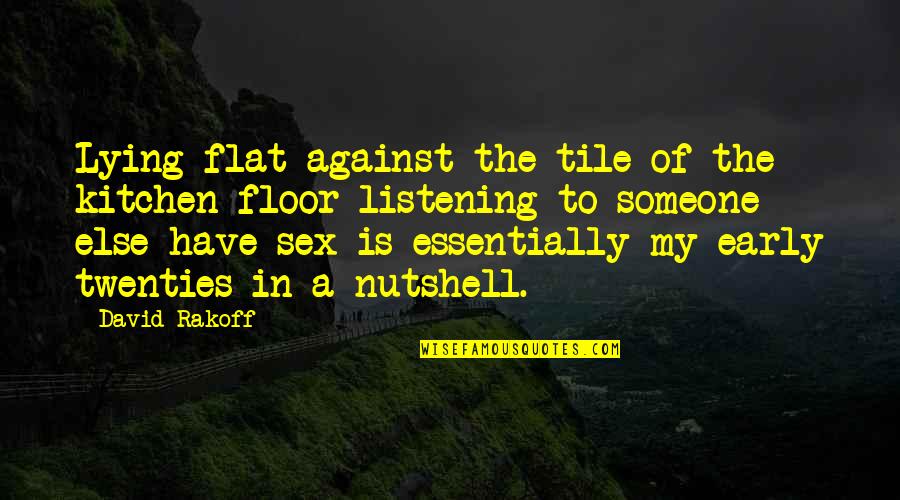 Jona Ole Lotyni Kai Quotes By David Rakoff: Lying flat against the tile of the kitchen Jona Ole Lotyni Kai Quotes By David Rakoff: Lying flat against the tile of the kitchen