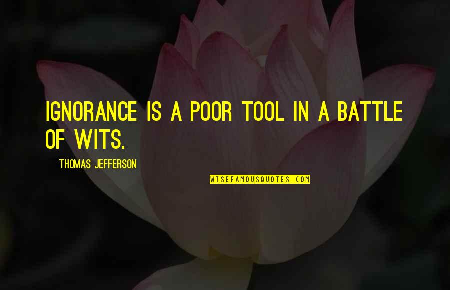 Jona Ole Lotyni Kai Quotes By Thomas Jefferson: Ignorance is a poor tool in a battle Jona Ole Lotyni Kai Quotes By Thomas Jefferson: Ignorance is a poor tool in a battle