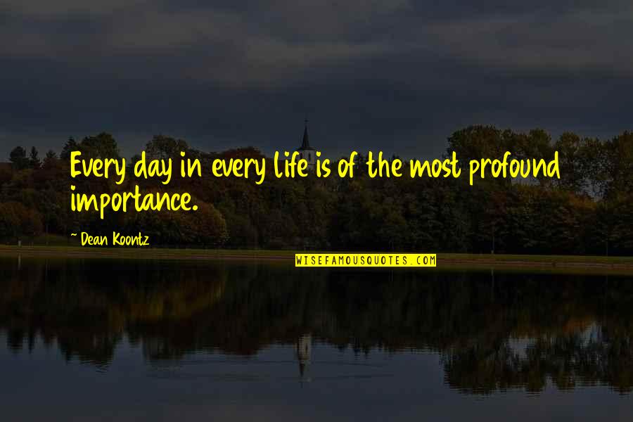 Jona Ole Vikipedija Quotes By Dean Koontz: Every day in every life is of the