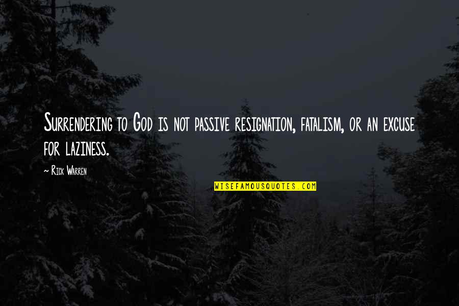 Jona Ole Vikipedija Quotes By Rick Warren: Surrendering to God is not passive resignation, fatalism,