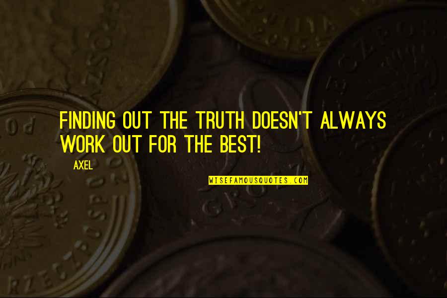 Jona Vark Quotes By Axel: Finding out the truth doesn't always work out