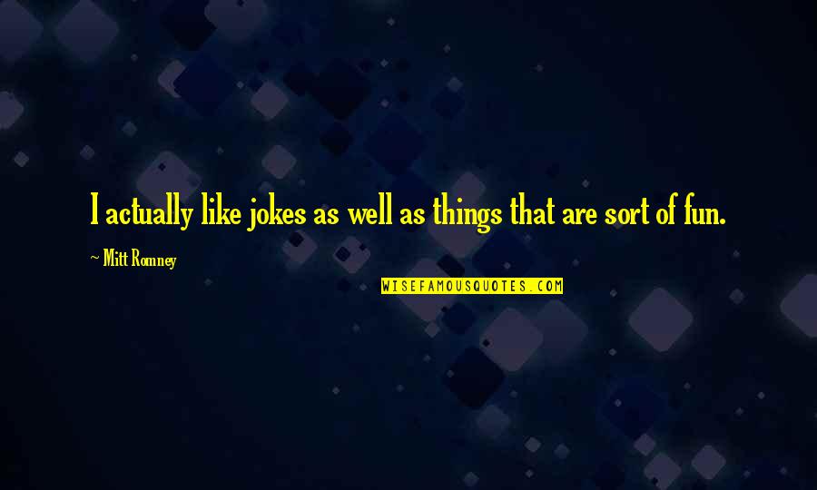 Jona Weinhofen Quotes By Mitt Romney: I actually like jokes as well as things