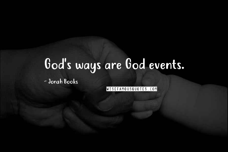 Jonah Books quotes: God's ways are God events.
