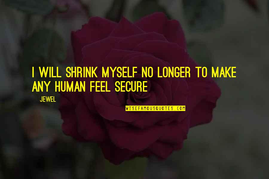 Jonah From Tonga Quotes By Jewel: I will shrink myself no longer to make