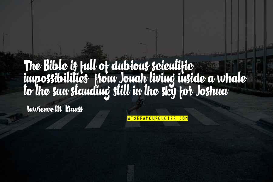 Jonah In The Bible Quotes By Lawrence M. Krauss: The Bible is full of dubious scientific impossibilities, Jonah In The Bible Quotes By Lawrence M. Krauss: The Bible is full of dubious scientific impossibilities,