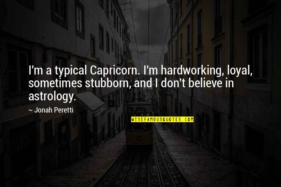 Jonah Quotes By Jonah Peretti: I'm a typical Capricorn. I'm hardworking, loyal, sometimes