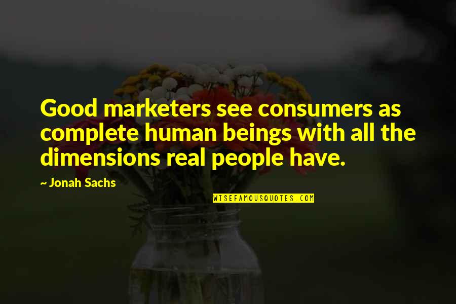 Jonah Quotes By Jonah Sachs: Good marketers see consumers as complete human beings