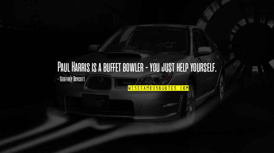 Jonah Shh Quotes By Geoffrey Boycott: Paul Harris is a buffet bowler - you Jonah Shh Quotes By Geoffrey Boycott: Paul Harris is a buffet bowler - you