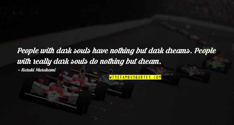 Jonahs Aquarium Quotes By Haruki Murakami: People with dark souls have nothing but dark Jonahs Aquarium Quotes By Haruki Murakami: People with dark souls have nothing but dark