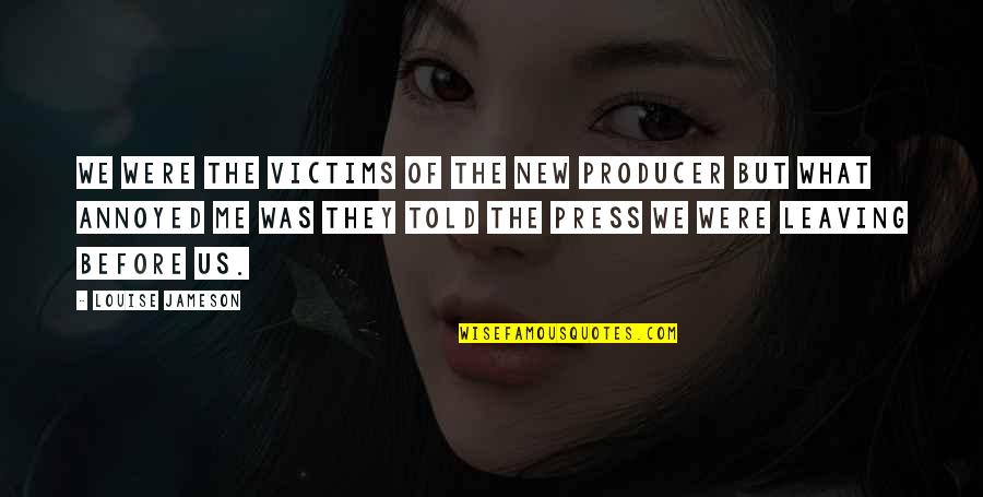 Jonahs Aquarium Quotes By Louise Jameson: We were the victims of the new producer Jonahs Aquarium Quotes By Louise Jameson: We were the victims of the new producer