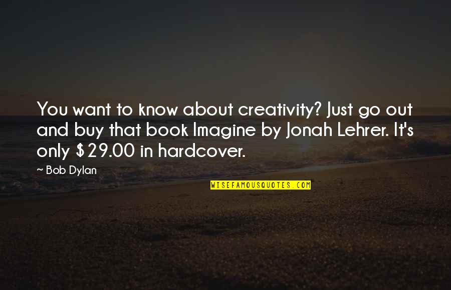 Jonah's Quotes By Bob Dylan: You want to know about creativity? Just go