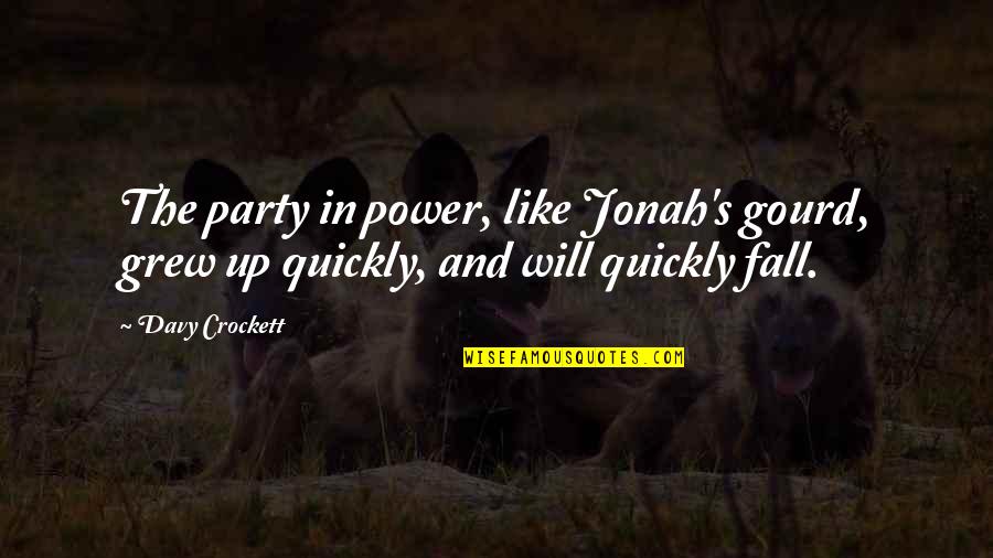 Jonah's Quotes By Davy Crockett: The party in power, like Jonah's gourd, grew