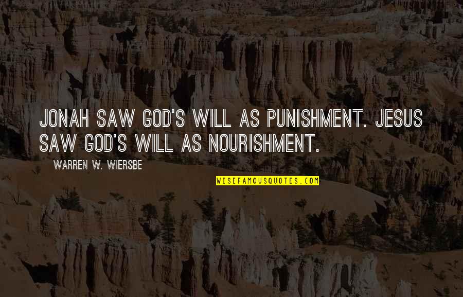 Jonah's Quotes By Warren W. Wiersbe: Jonah saw God's will as punishment. Jesus saw