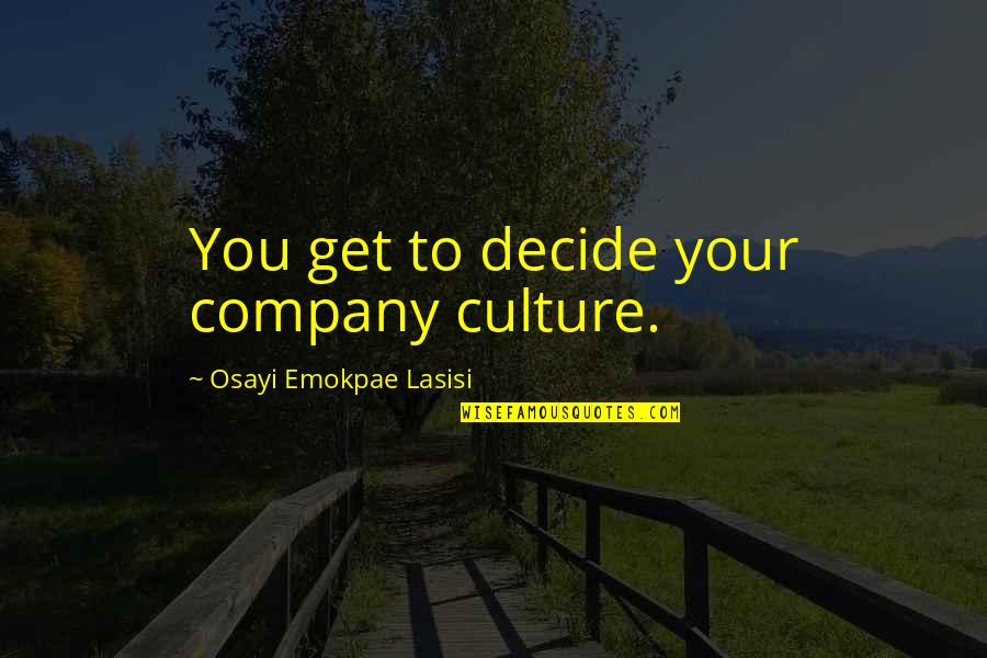 Jonak Quotes By Osayi Emokpae Lasisi: You get to decide your company culture.