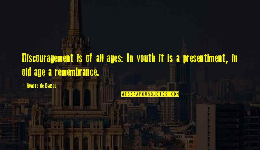 Jonard Cst 1900 Quotes By Honore De Balzac: Discouragement is of all ages: In youth it