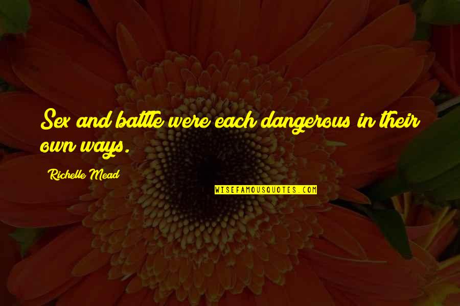 Jonard Tuckahoe Quotes By Richelle Mead: Sex and battle were each dangerous in their Jonard Tuckahoe Quotes By Richelle Mead: Sex and battle were each dangerous in their