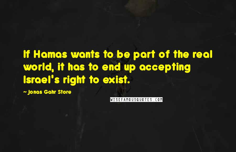 Jonas Gahr Store quotes: If Hamas wants to be part of the real world, it has to end up accepting Israel's right to exist.