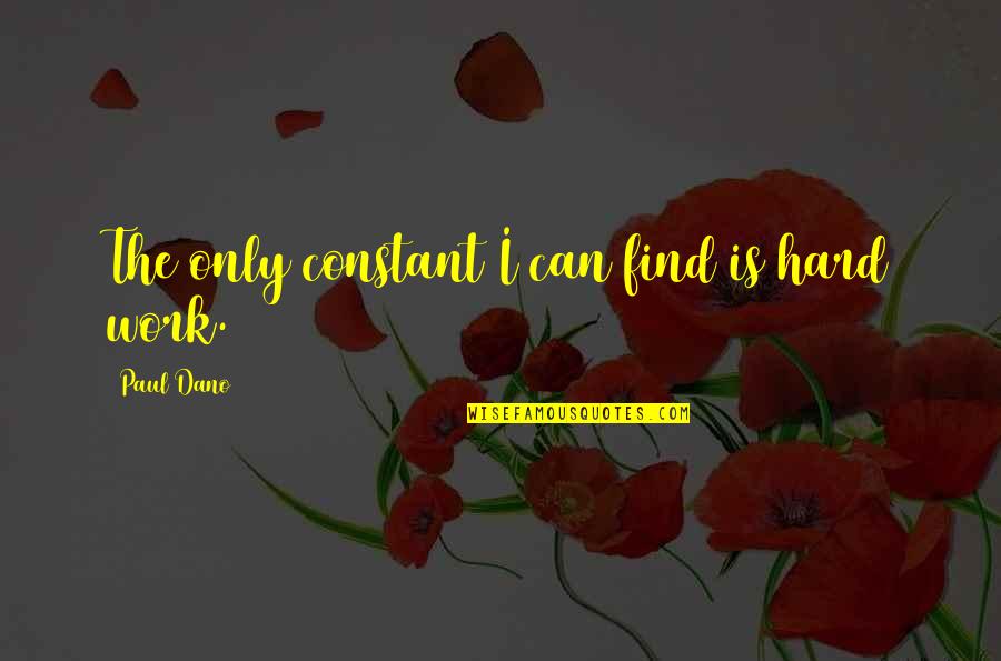 Jonas Giver Quotes By Paul Dano: The only constant I can find is hard