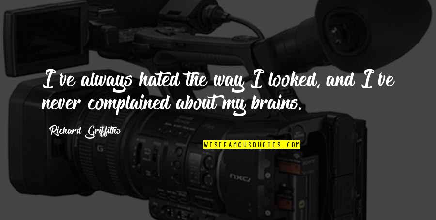 Jonas Giver Quotes By Richard Griffiths: I've always hated the way I looked, and
