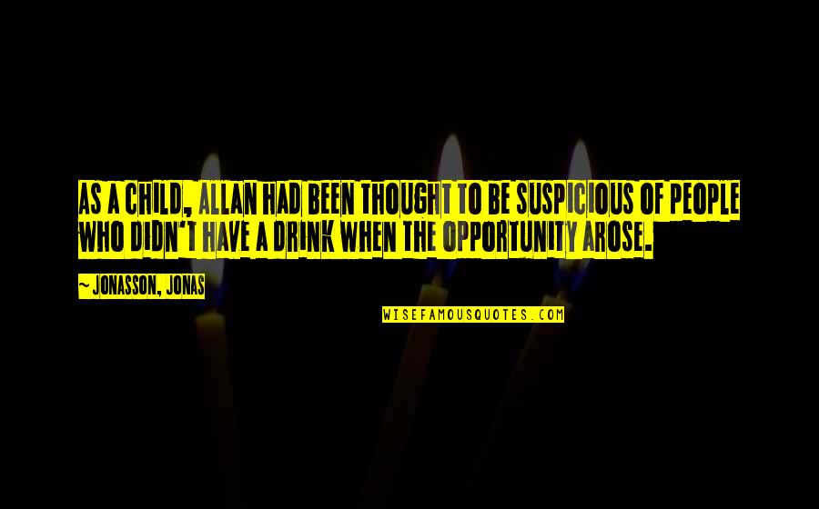 Jonas Jonasson Quotes By Jonasson, Jonas: As a child, Allan had been thought to Jonas Jonasson Quotes By Jonasson, Jonas: As a child, Allan had been thought to