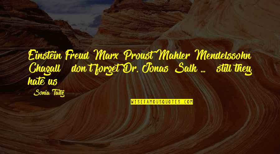 Jonas Salk Quotes By Sonia Taitz: Einstein Freud Marx Proust Mahler Mendelssohn Chagall &