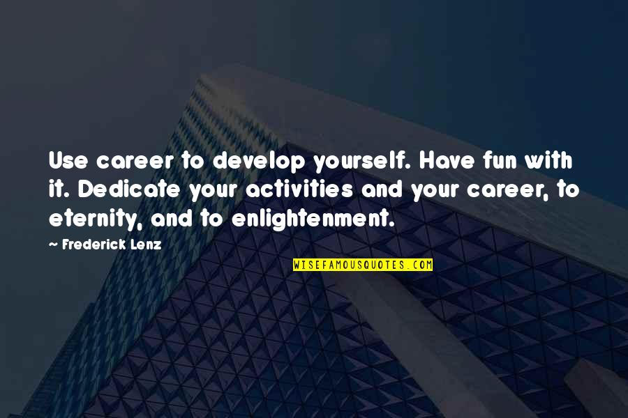 Jonas Savimbi Bo2 Quotes By Frederick Lenz: Use career to develop yourself. Have fun with