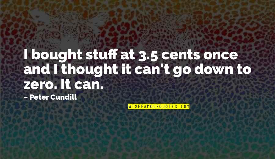 Jonas Savimbi Bo2 Quotes By Peter Cundill: I bought stuff at 3.5 cents once and