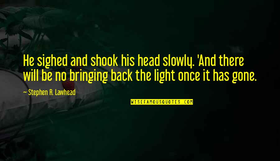 Jonas Savimbi Bo2 Quotes By Stephen R. Lawhead: He sighed and shook his head slowly. 'And