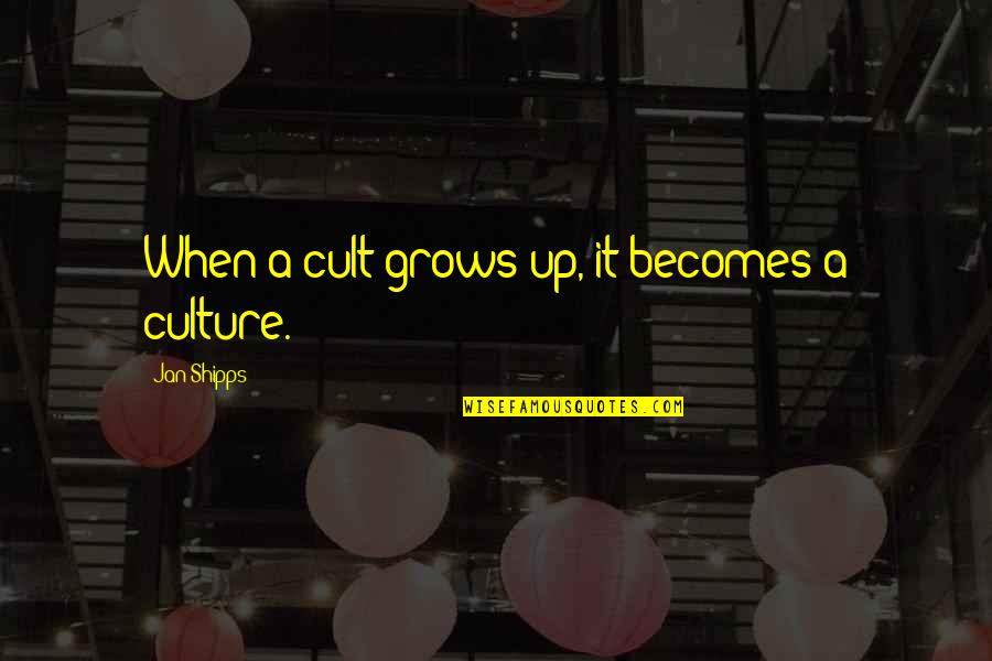 Jonass Assignment Quotes By Jan Shipps: When a cult grows up, it becomes a