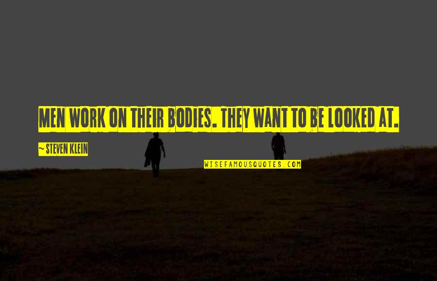 Jonass Assignment Quotes By Steven Klein: Men work on their bodies. They want to