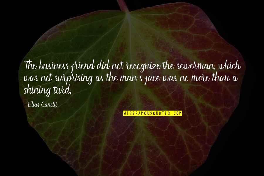 Jonassen Cherry Quotes By Elias Canetti: The business friend did not recognize the sewerman,