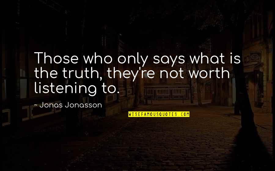 Jonasson And Co Quotes By Jonas Jonasson: Those who only says what is the truth,
