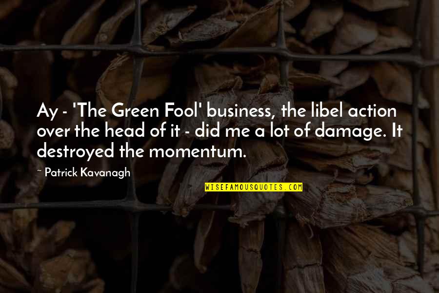 Jonasson Glass Quotes By Patrick Kavanagh: Ay - 'The Green Fool' business, the libel