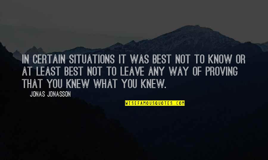 Jonasson Quotes By Jonas Jonasson: In certain situations it was best not to