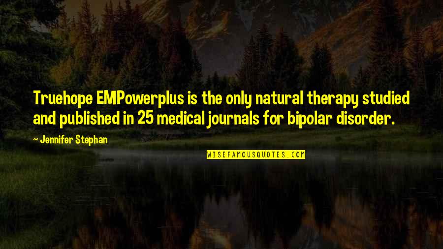 Jonathan Aitken Quotes By Jennifer Stephan: Truehope EMPowerplus is the only natural therapy studied