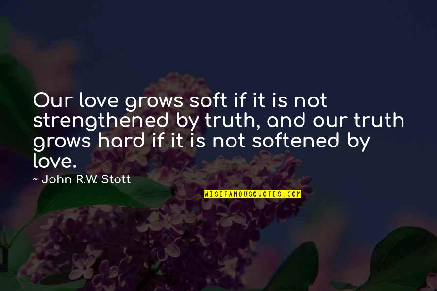 Jonathan Archer Quotes By John R.W. Stott: Our love grows soft if it is not Jonathan Archer Quotes By John R.W. Stott: Our love grows soft if it is not