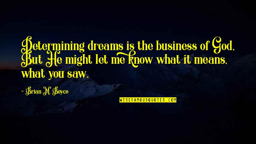Jonathan Askin Quotes By Brian M. Boyce: Determining dreams is the business of God, But Jonathan Askin Quotes By Brian M. Boyce: Determining dreams is the business of God, But