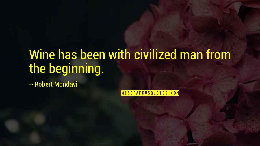 Jonathan Askin Quotes By Robert Mondavi: Wine has been with civilized man from the